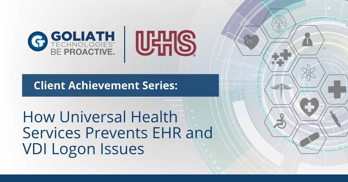 Universal Health Services Uses Goliath to Prevent EHR and VDI Logon Issues