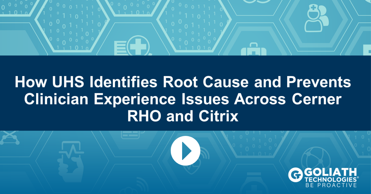 How Goliath helped UHS resolve end user issues with Citrix and Cerner