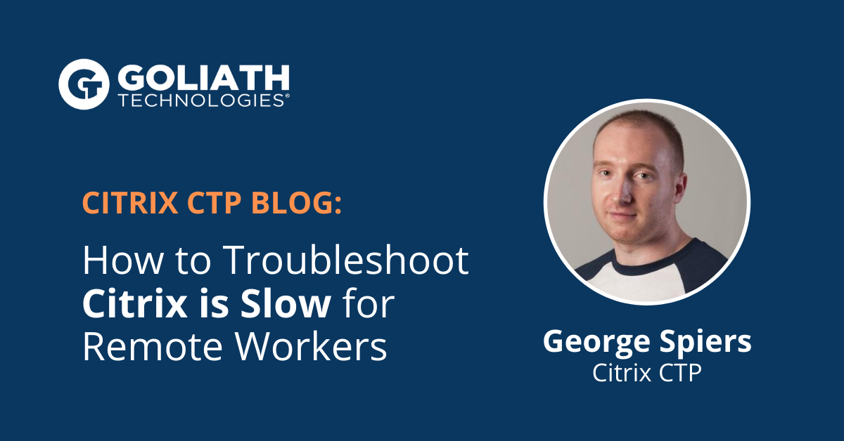 How to Troubleshoot “Citrix is Slow” for Remote Workers