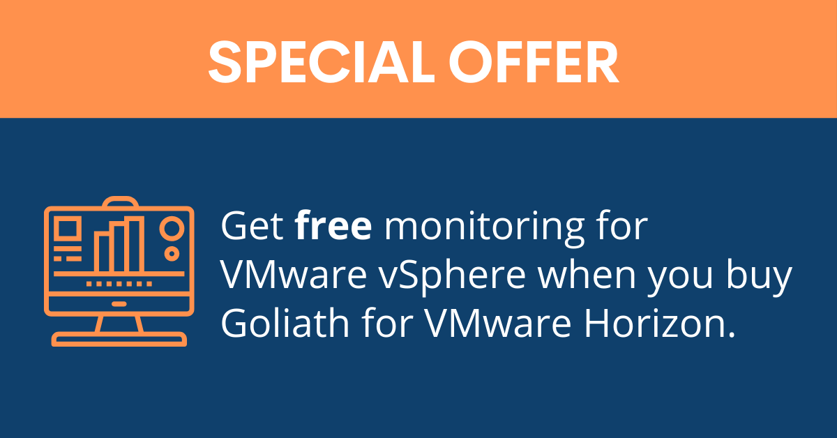 Get free monitoring for VMware vSphere when you buy Goliath for VMware Horizon