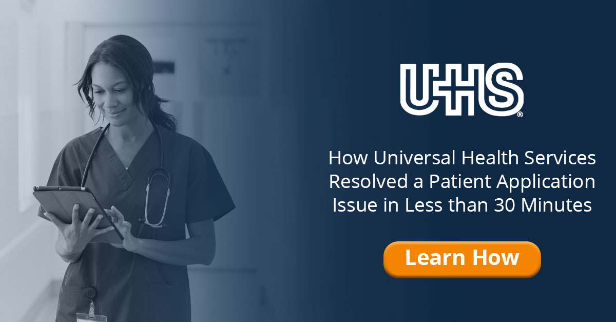 Customer Story - Universal Health Services Resolves Patient Application Issues in 30 minutes