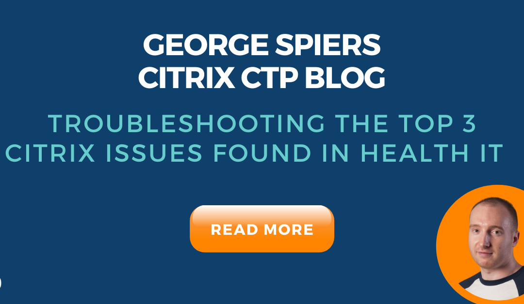 Troubleshooting the Top 3 Citrix Issues found in Health IT using Goliath