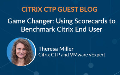 Guest CTP Theresa Miller – Benchmark Citrix End User Performance