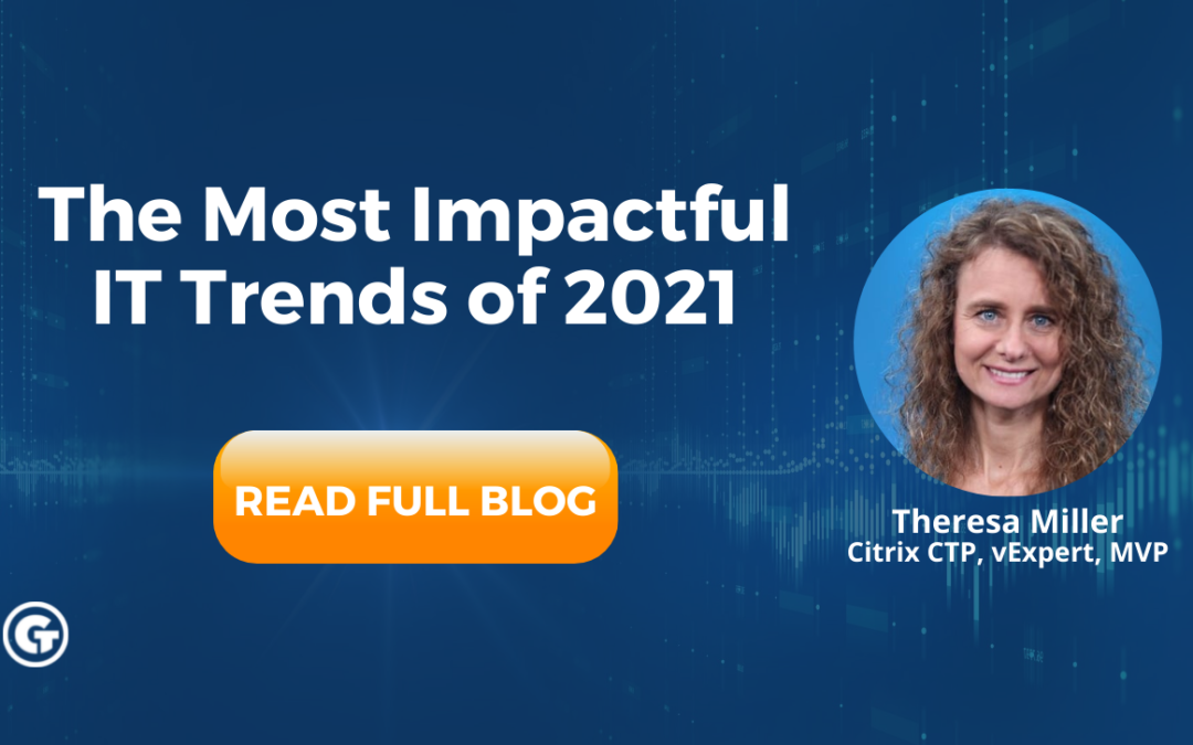 Guest CTP Theresa Miller – The Most Impactful IT Trends of 2021