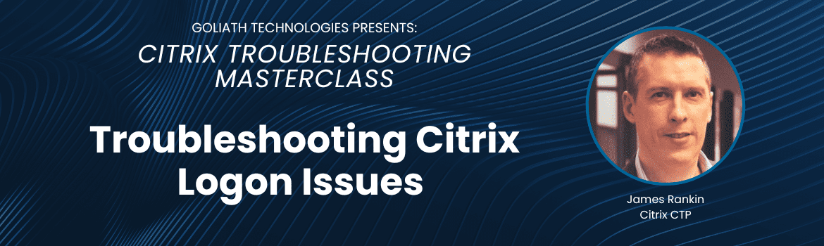 Citrix Troubleshooting Masterclass