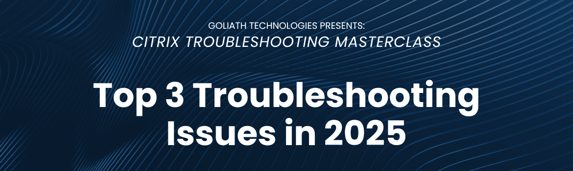 Citrix Troubleshooting Masterclass