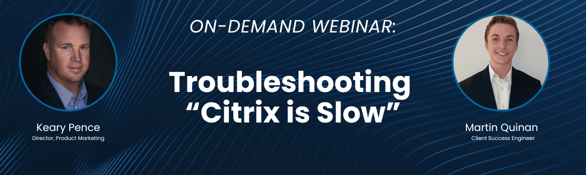 Troubleshooting "Citrix Is Slow"