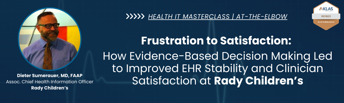 Frustration To Satisfaction How Evidence Based Decision Making Led To Improved EHR Stability And Clinician Satisfaction At Rady Childrens 