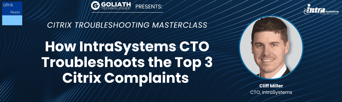 How IntraSystems CTO Troubleshoots The Top 3 Citrix Complaints 
